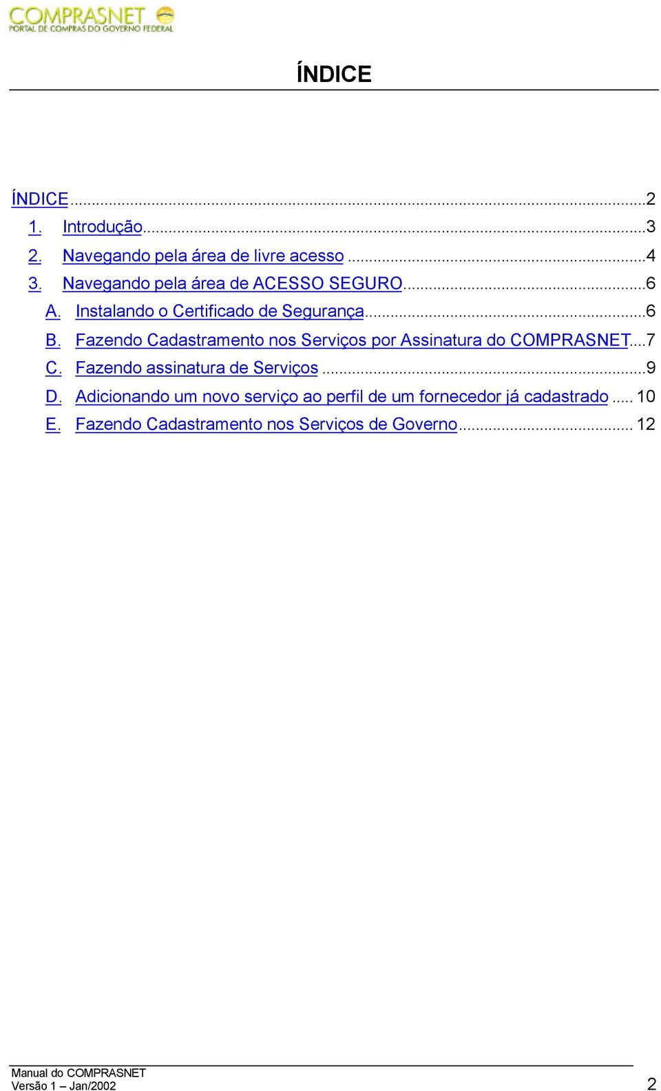 Fazendo Cadastramento nos Serviços por Assinatura do COMPRASNET...7 C. Fazendo assinatura de Serviços...9 D.