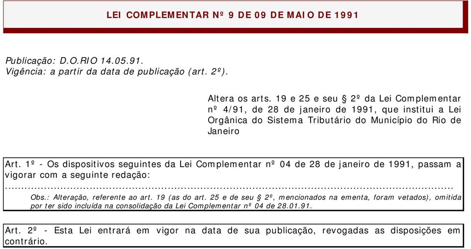 1º - Os dispositivos seguintes da Lei Complementar nº 04 de 28 de janeiro de 1991, passam a vigorar com a seguinte redação:... Obs.: Alteração, referente ao art. 19 (as do art.