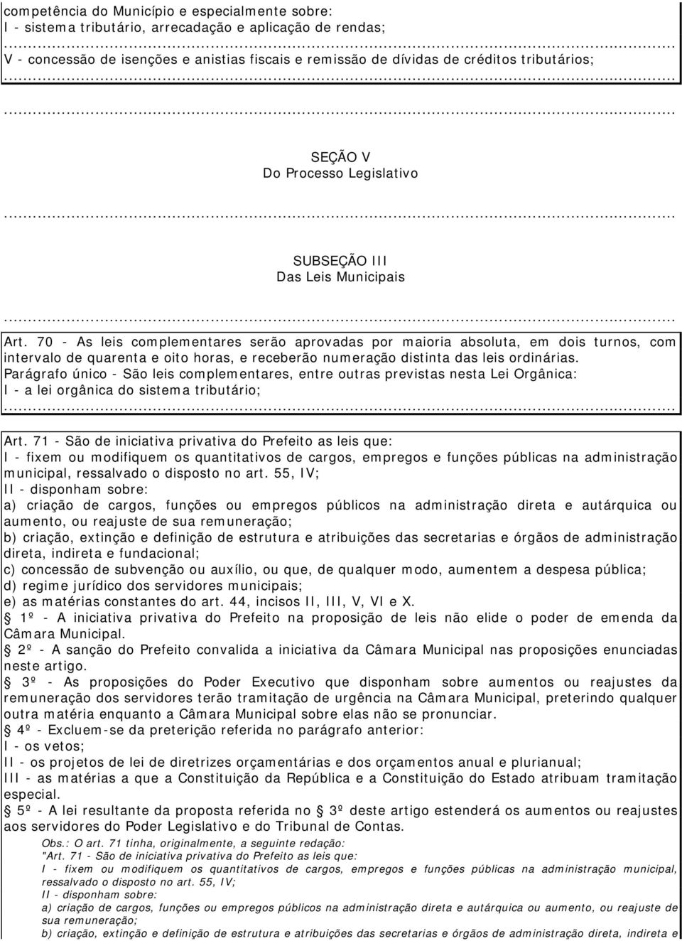 70 - As leis complementares serão aprovadas por maioria absoluta, em dois turnos, com intervalo de quarenta e oito horas, e receberão numeração distinta das leis ordinárias.