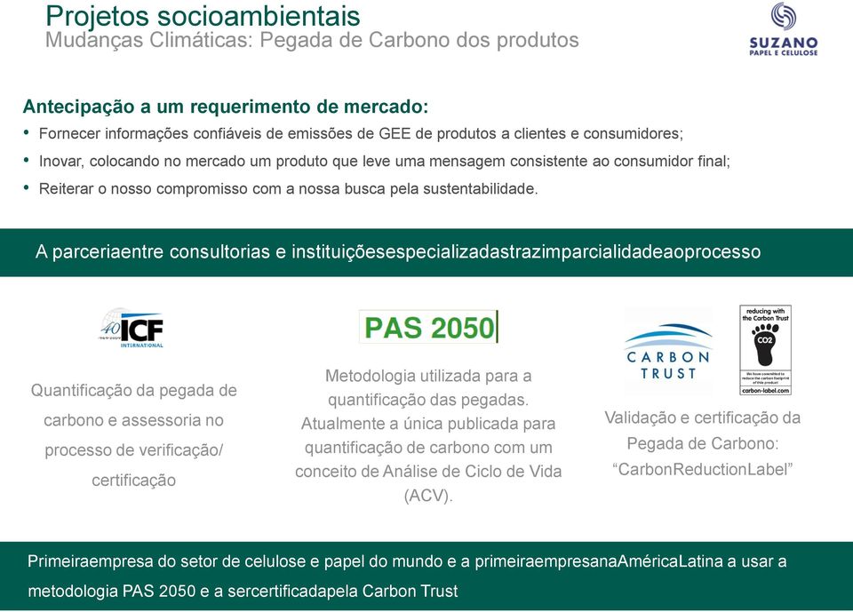 A parceriaentre consultorias e instituiçõesespecializadastrazimparcialidadeaoprocesso Quantificação da pegada de carbono e assessoria no processo de verificação/ certificação Metodologia utilizada