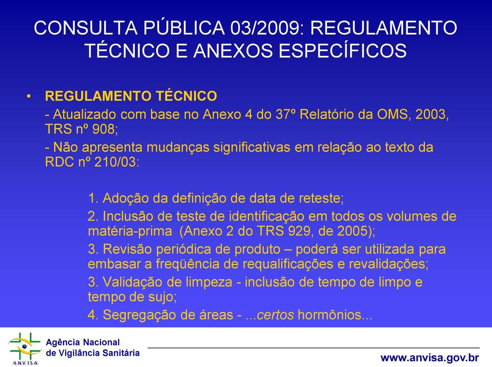 Inclusão de teste de identificação em todos os volumes de matéria-prima (Anexo 2 do TRS 929, de 2005); 3.