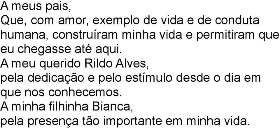 A meu querido Rildo Alves, pela dedicação e pelo estímulo desde o dia em