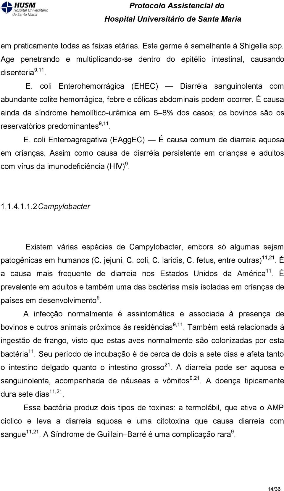 Assim como causa de diarréia persistente em crianças e adultos com vírus da imunodeficiência (HIV) 9. 1.