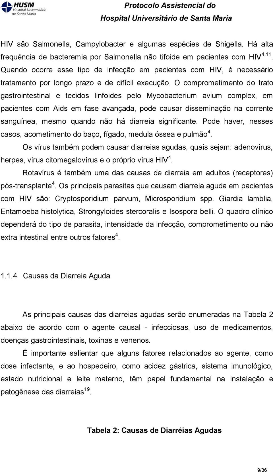 O comprometimento do trato gastrointestinal e tecidos linfoides pelo Mycobacterium avium complex, em pacientes com Aids em fase avançada, pode causar disseminação na corrente sanguínea, mesmo quando