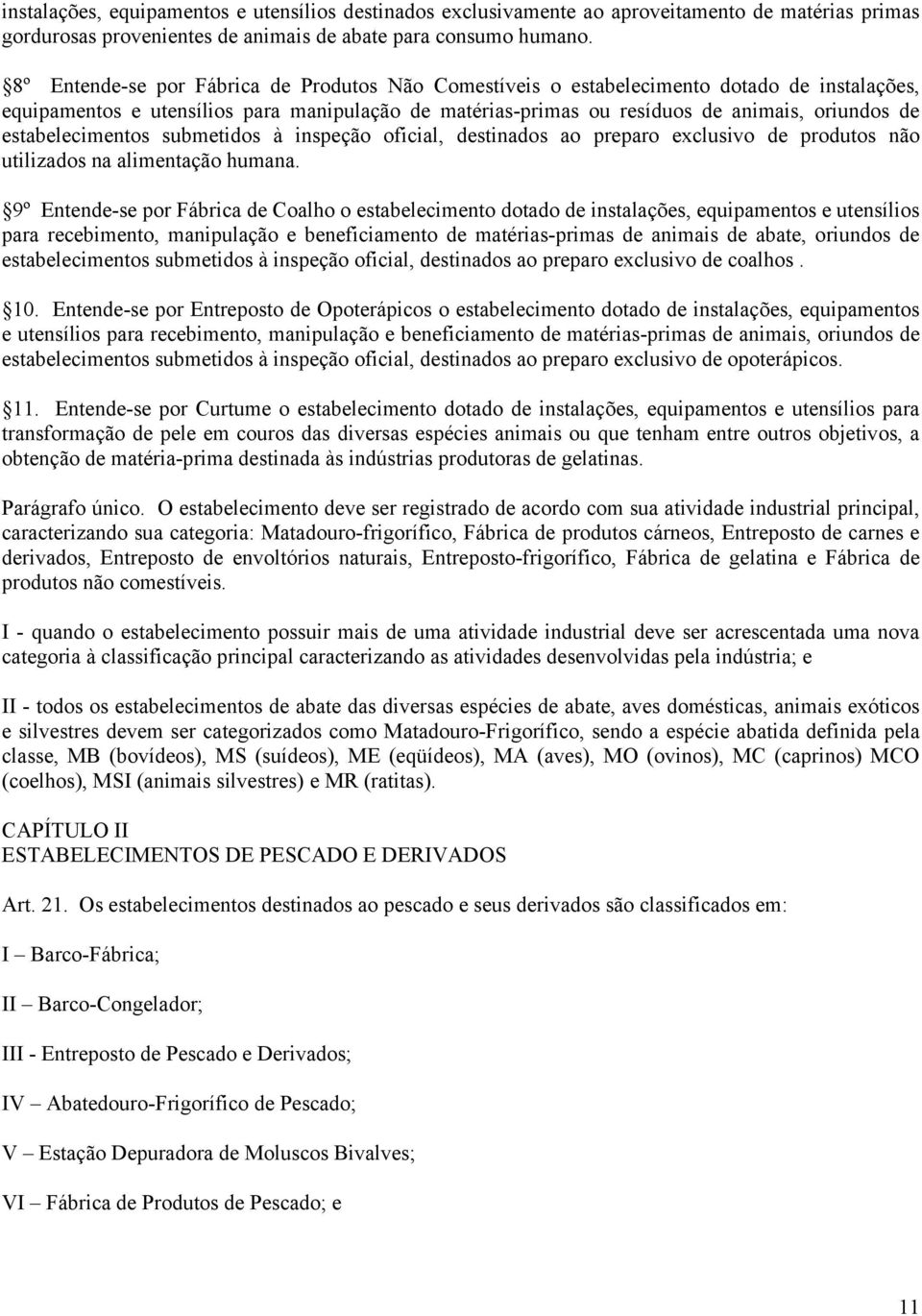 estabelecimentos submetidos à inspeção oficial, destinados ao preparo exclusivo de produtos não utilizados na alimentação humana.