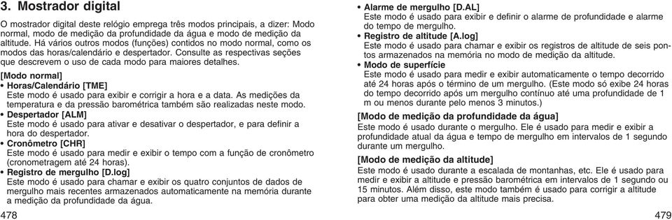 [Modo normal] Horas/Calendário [TME] Este modo é usado para exibir e corrigir a hora e a data. As medições da temperatura e da pressão barométrica também são realizadas neste modo.