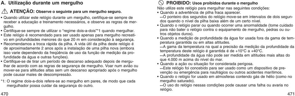 Certifique-se sempre de utilizar o regime dois-a-dois *1 quando mergulhar.