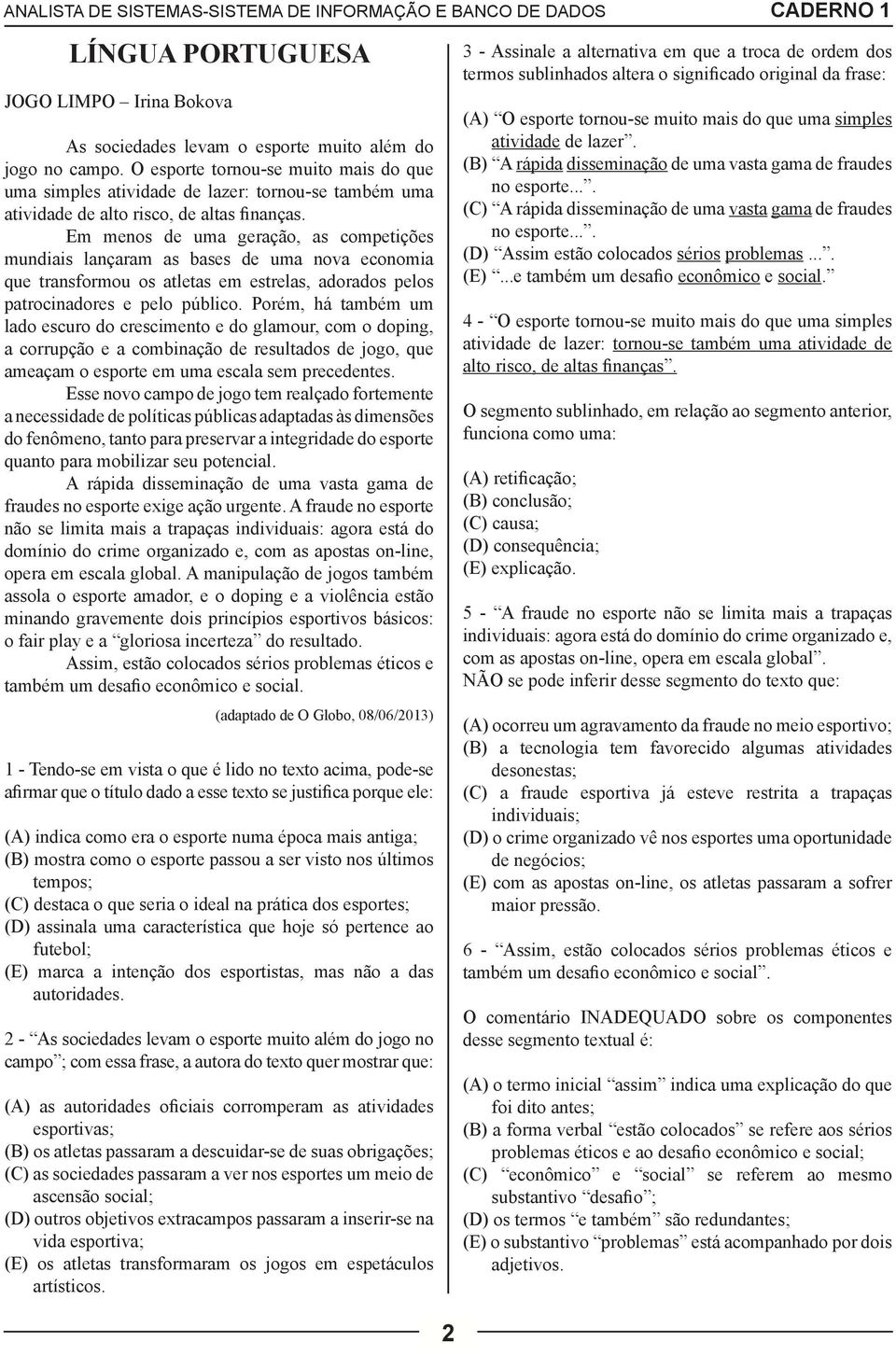 Em menos de uma geração, as competições mundiais lançaram as bases de uma nova economia que transformou os atletas em estrelas, adorados pelos patrocinadores e pelo público.