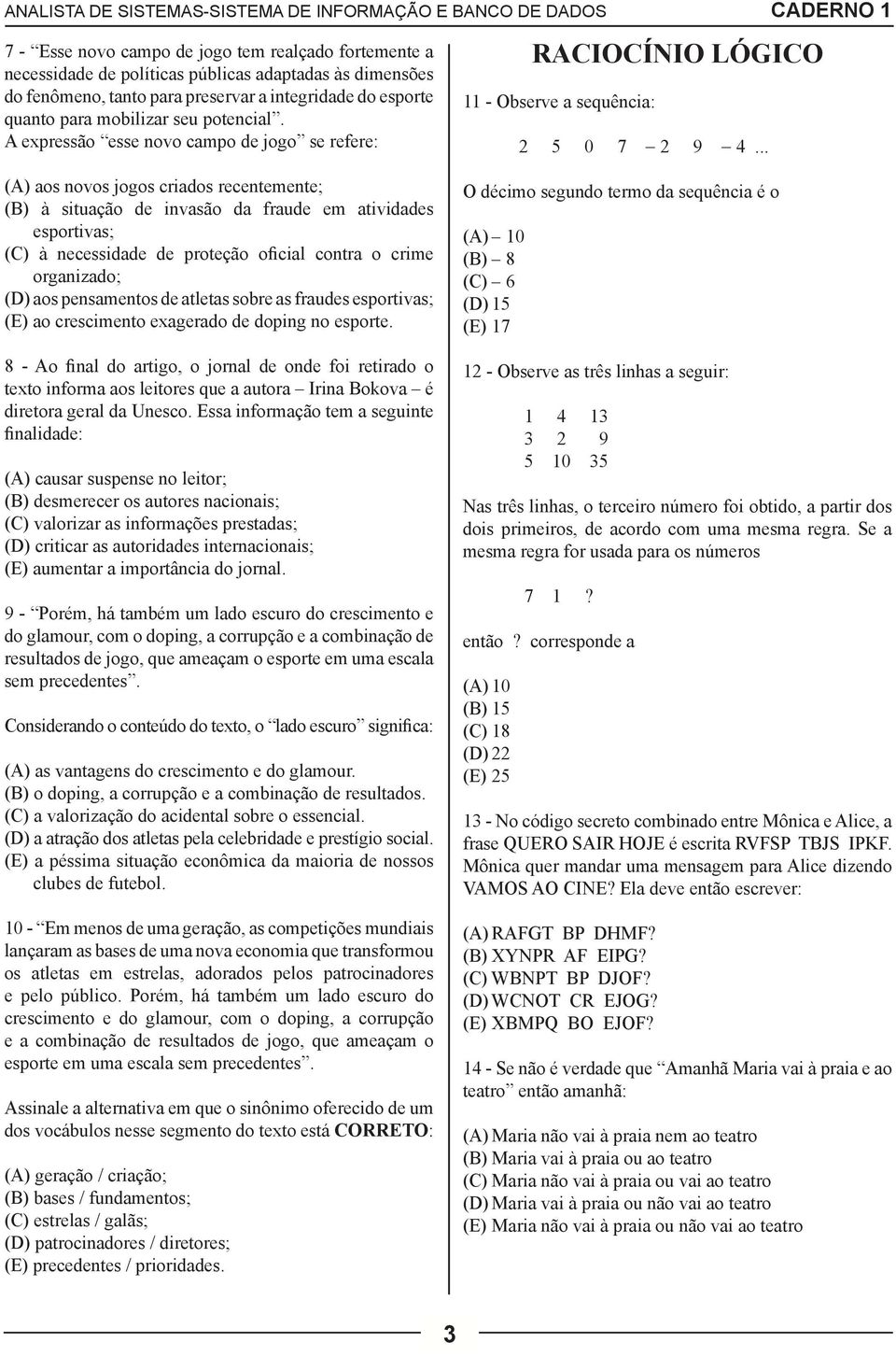 .. (A) aos novos jogos criados recentemente; (B) à situação de invasão da fraude em atividades esportivas; (C) à necessidade de proteção oficial contra o crime organizado; (D) aos pensamentos de