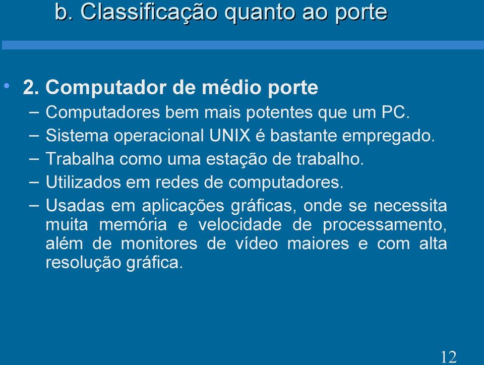 Sistema operacional UNIX é bastante empregado. Trabalha como uma estação de trabalho.