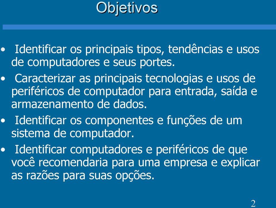 armazenamento de dados. Identificar os componentes e funções de um sistema de computador.