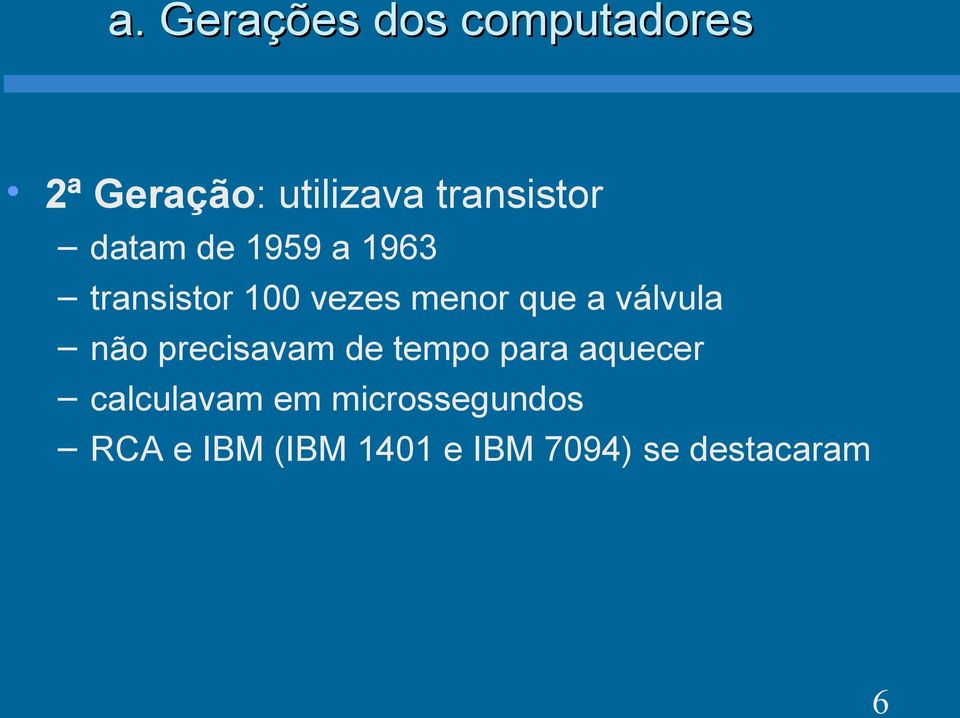 que a válvula não precisavam de tempo para aquecer