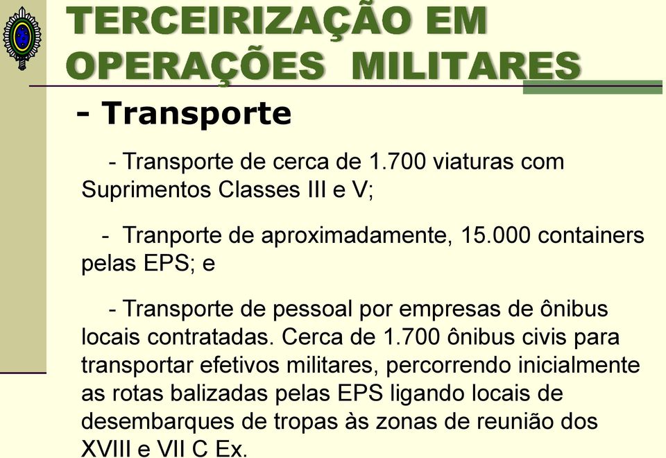 000 containers pelas EPS; e - Transporte de pessoal por empresas de ônibus locais contratadas.