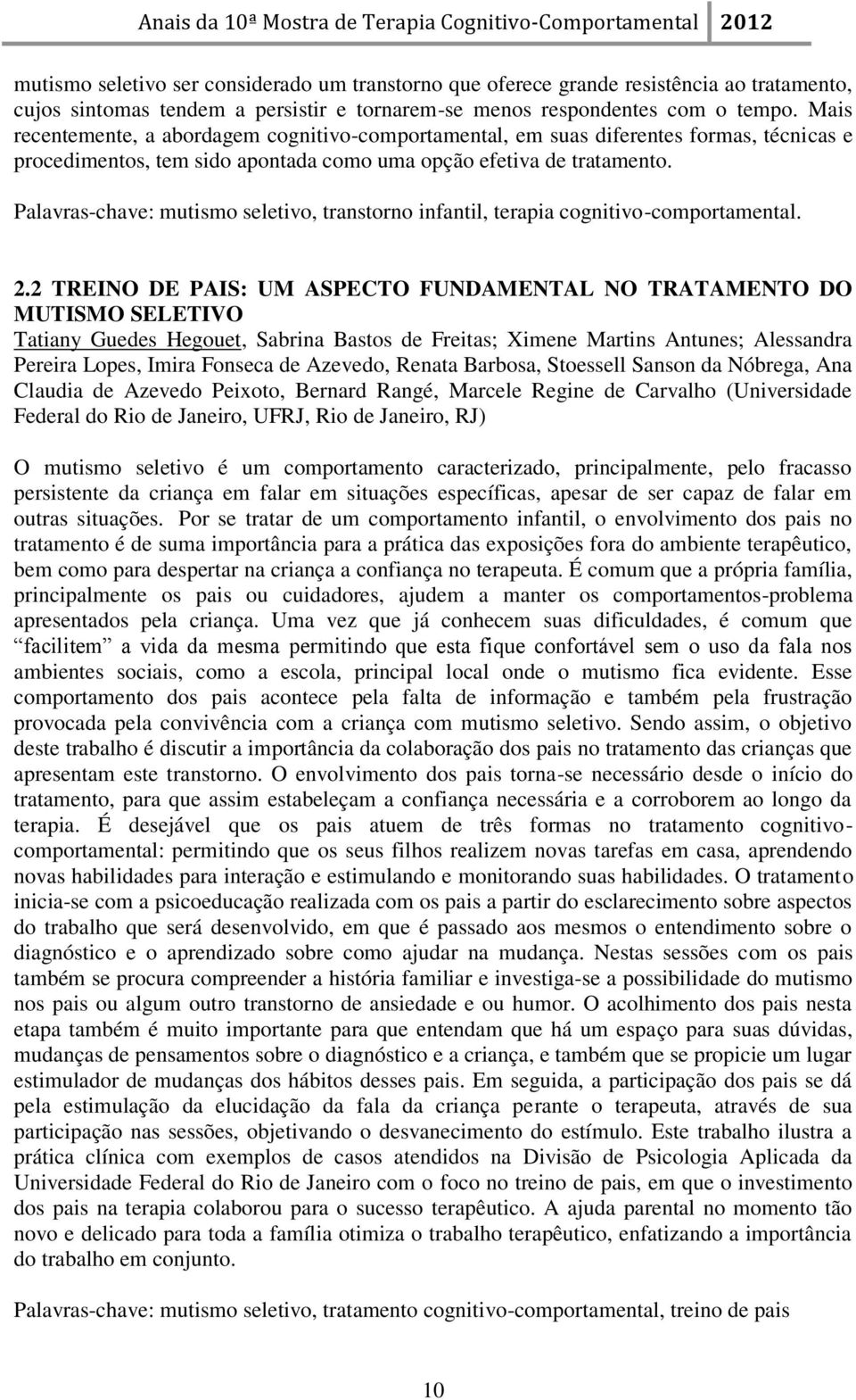 Palavras-chave: mutismo seletivo, transtorno infantil, terapia cognitivo-comportamental. 2.