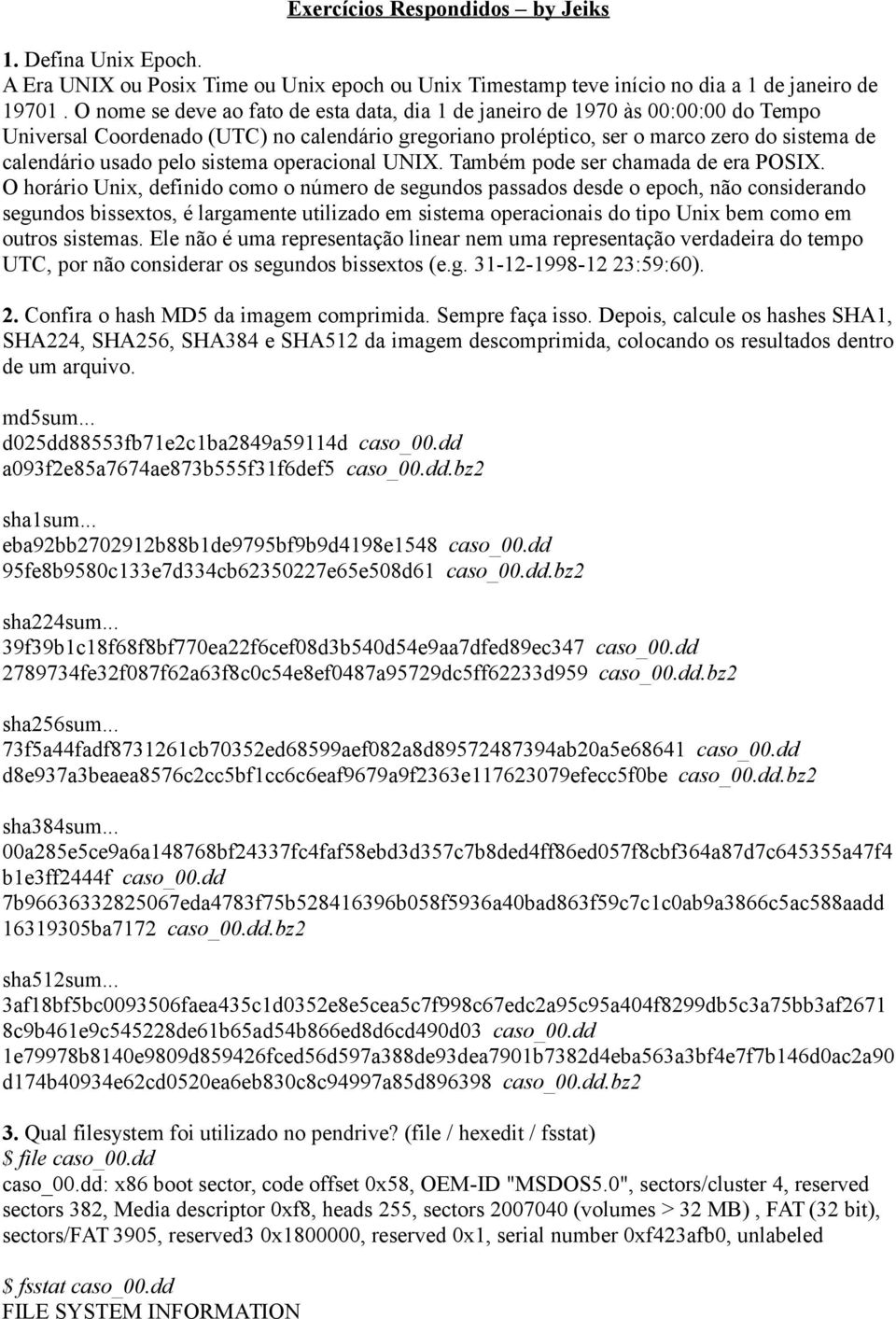 sistema operacional UNIX. Também pode ser chamada de era POSIX.