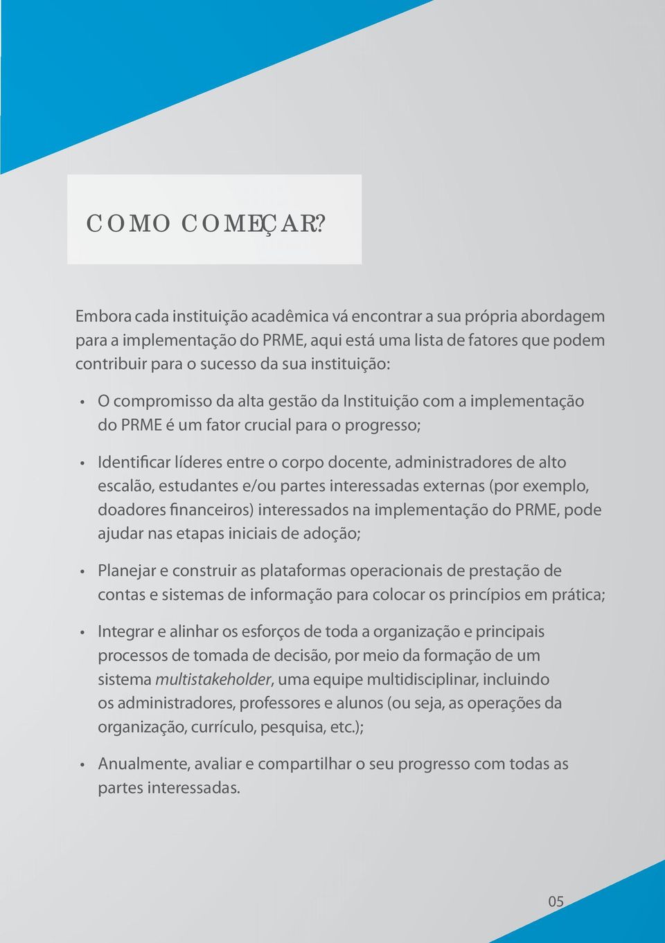 compromisso da alta gestão da Instituição com a implementação do PRME é um fator crucial para o progresso; Identificar líderes entre o corpo docente, administradores de alto escalão, estudantes e/ou