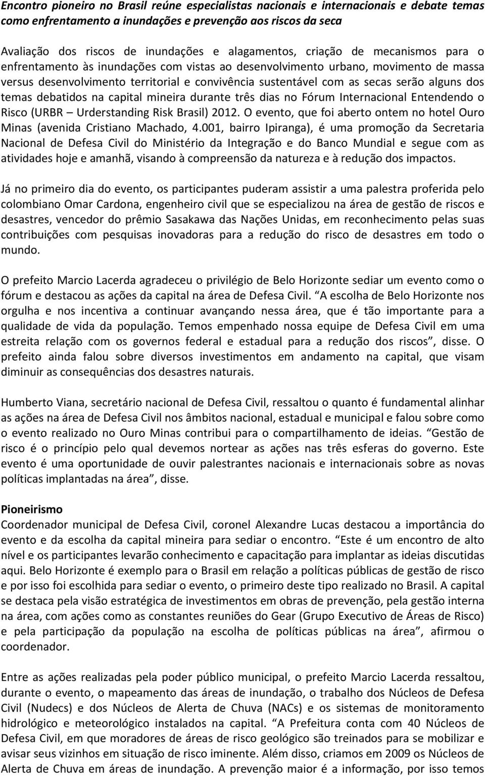 secas serão alguns dos temas debatidos na capital mineira durante três dias no Fórum Internacional Entendendo o Risco (URBR Urderstanding Risk Brasil) 2012.