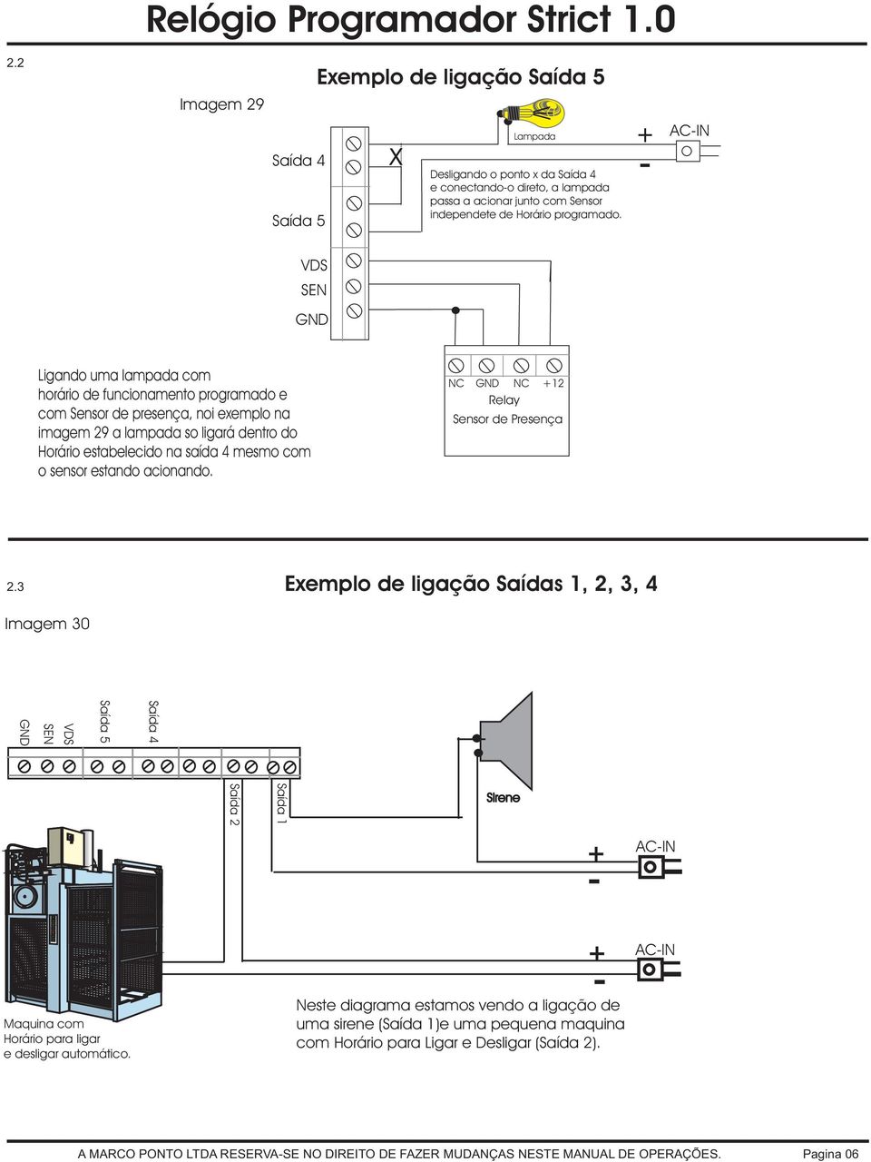 SN Ligando uma lampada com horário de funcionamento programado e com Sensor de presença, noi exemplo na imagem 29 a lampada so ligará dentro do Horário estabelecido na saída 4 mesmo com o sensor