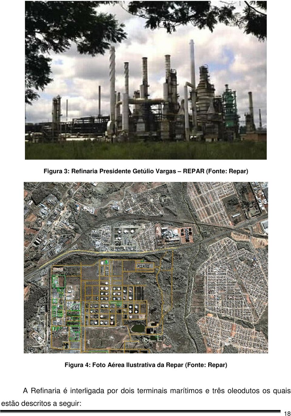 (Fonte: Repar) A Refinaria é interligada por dois