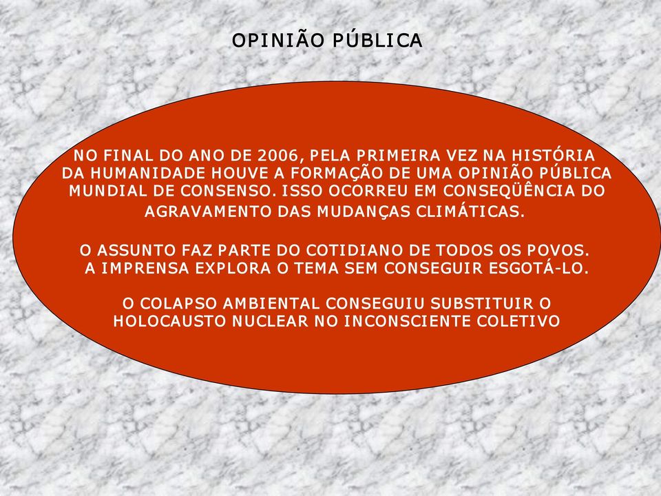 I SSO OCORREU EM CONSEQÜÊNCI A DO AGRAVAMENTO DAS MUDANÇAS CLI MÁTI CAS.