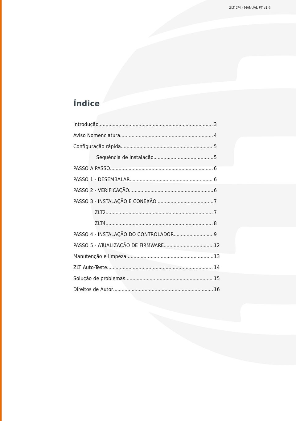 .. 6 PASSO 3 - INSTALAÇÃO E CONEXÃO...7 ZLT2... 7 ZLT4... 8 PASSO 4 - INSTALAÇÃO DO CONTROLADOR.
