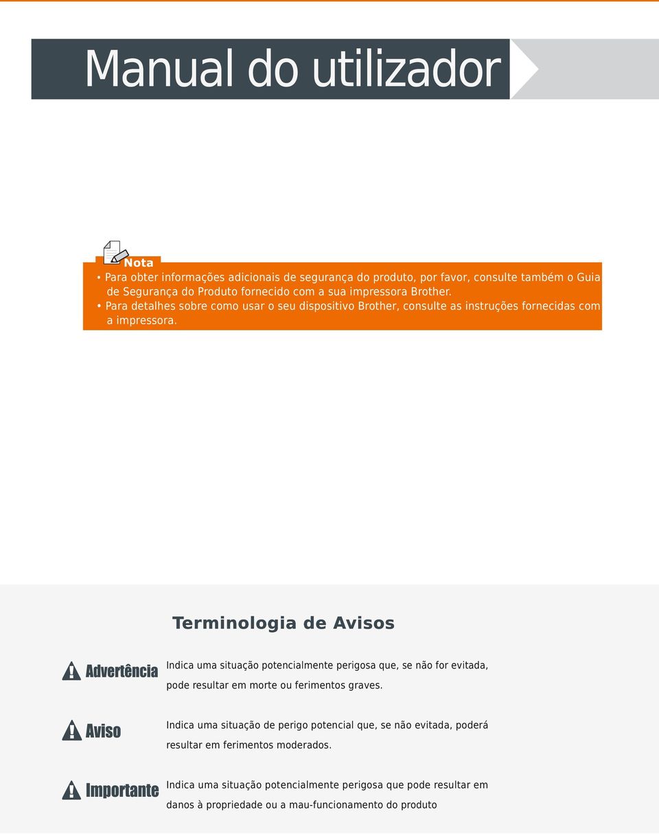 Terminologia de Avisos Advertência Indica uma situação potencialmente perigosa que, se não for evitada, pode resultar em morte ou ferimentos graves.