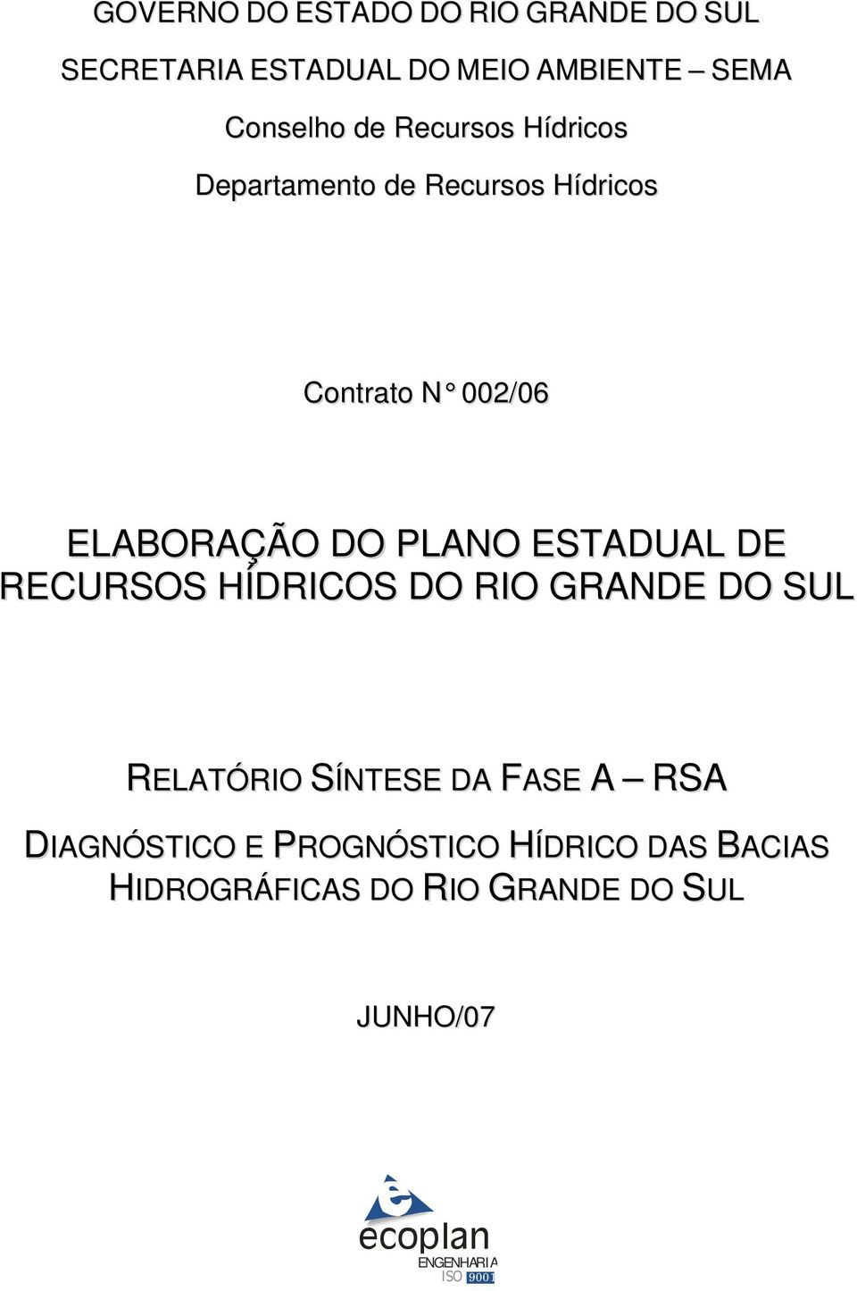 ESTADUAL DE RECURSOS HÍDRICOS DO RIO GRANDE DO SUL RELATÓRIO SÍNTESE DA FASE A RSA DIAGNÓSTICO