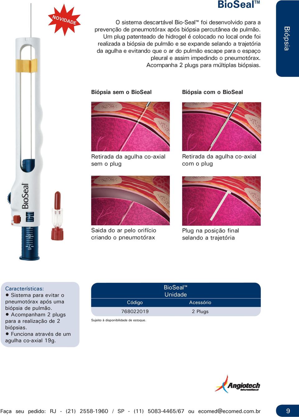 assim impedindo o pneumotórax. Acompanha 2 plugs para múltiplas biópsias.