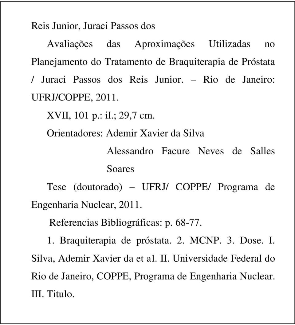 Orientadores: Ademir Xavier da Silva Alessandro Faure Neves de Salles Soares Tese (doutorado) UFRJ/ COPPE/ Programa de Engenharia Nulear, 2011.