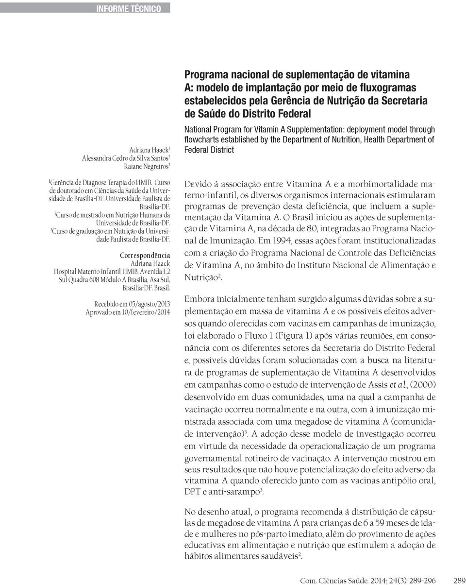 Correspondência Adriana Haack Hospital Materno Infantil HMIB, Avenida L2 Sul Quadra 608 Módulo A Brasília, Asa Sul, Brasília-DF. Brasil.