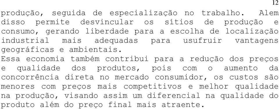 para usufruir vantagens geográficas e ambientais.