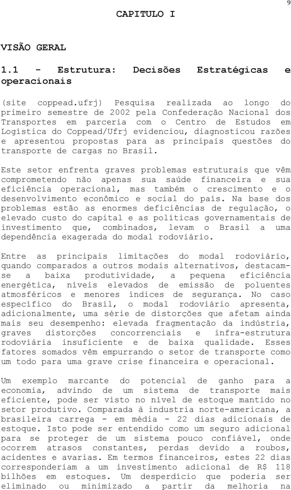 razões e apresentou propostas para as principais questões do transporte de cargas no Brasil.