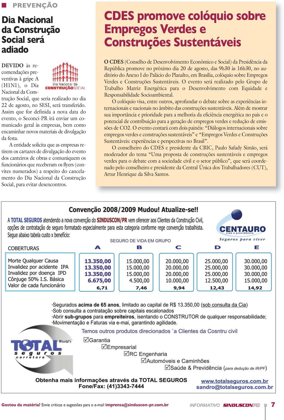 A entidade solicita que as empresas retirem os cartazes de divulgação do evento dos canteiros de obras e comuniquem os funcionários que receberam os flyers (convites numerados) a respeito do