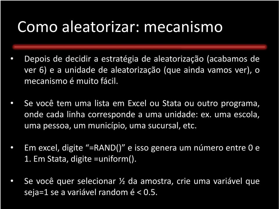 Se você tem uma lista em Excel ou Stata ou outro programa, onde cada linha corresponde a uma unidade: ex.