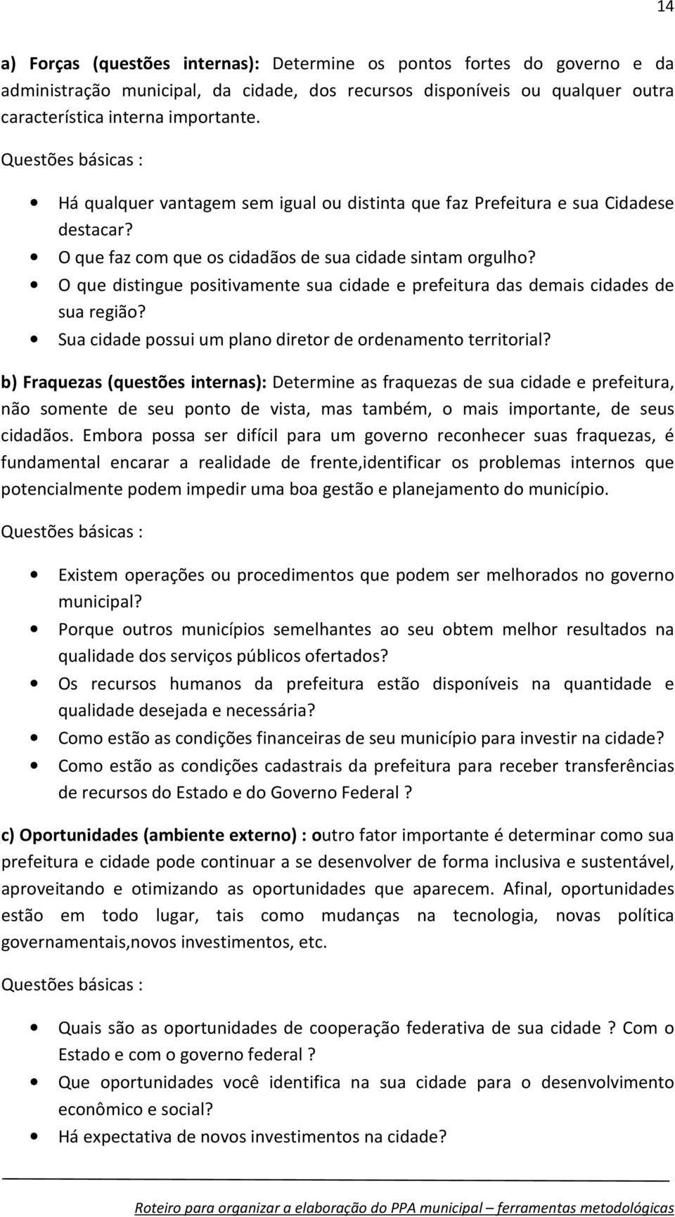 O que distingue positivamente sua cidade e prefeitura das demais cidades de sua região? Sua cidade possui um plano diretor de ordenamento territorial?