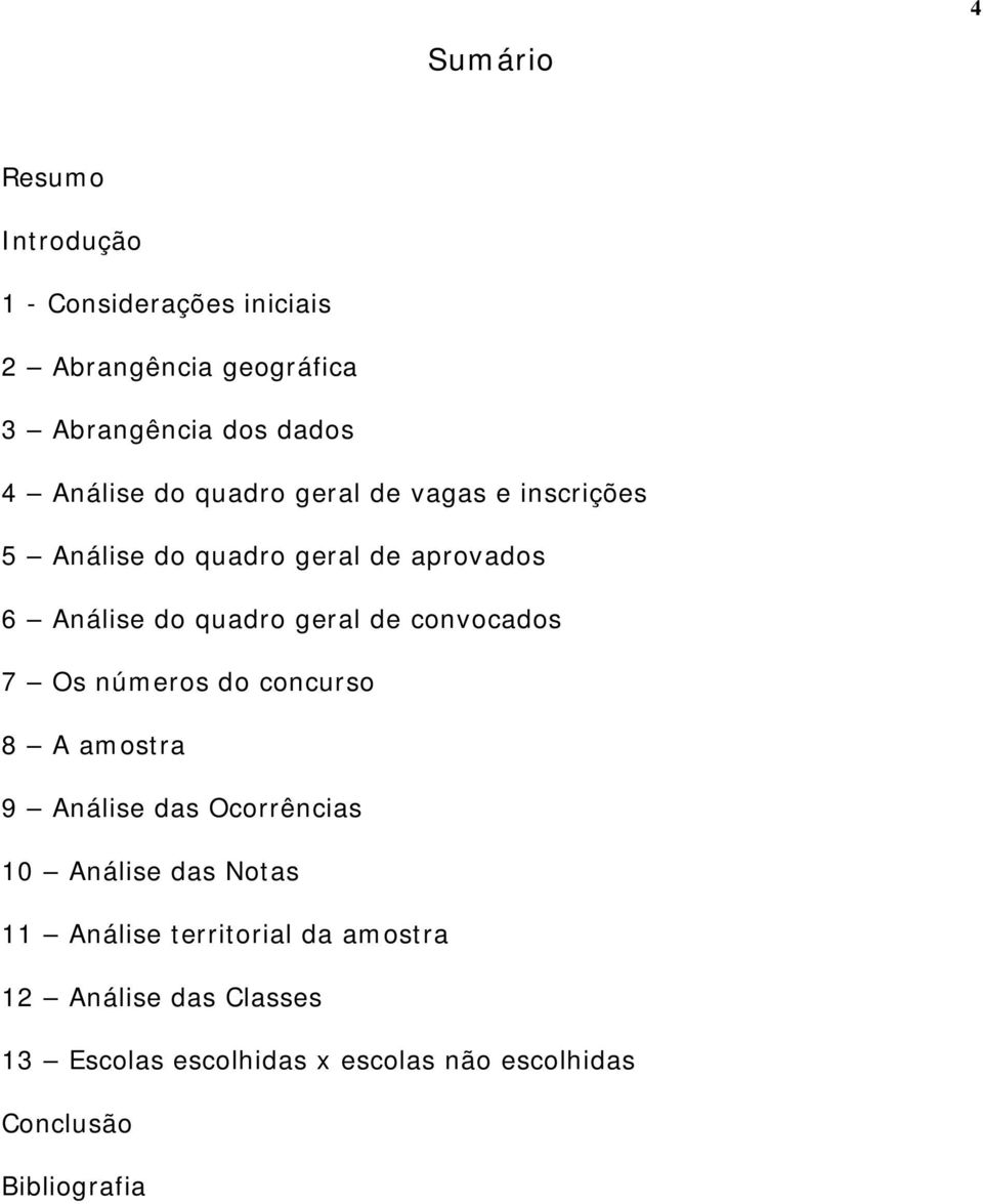 geral de convocados 7 Os números do concurso 8 A amostra 9 Análise das Ocorrências 1 Análise das Notas 11