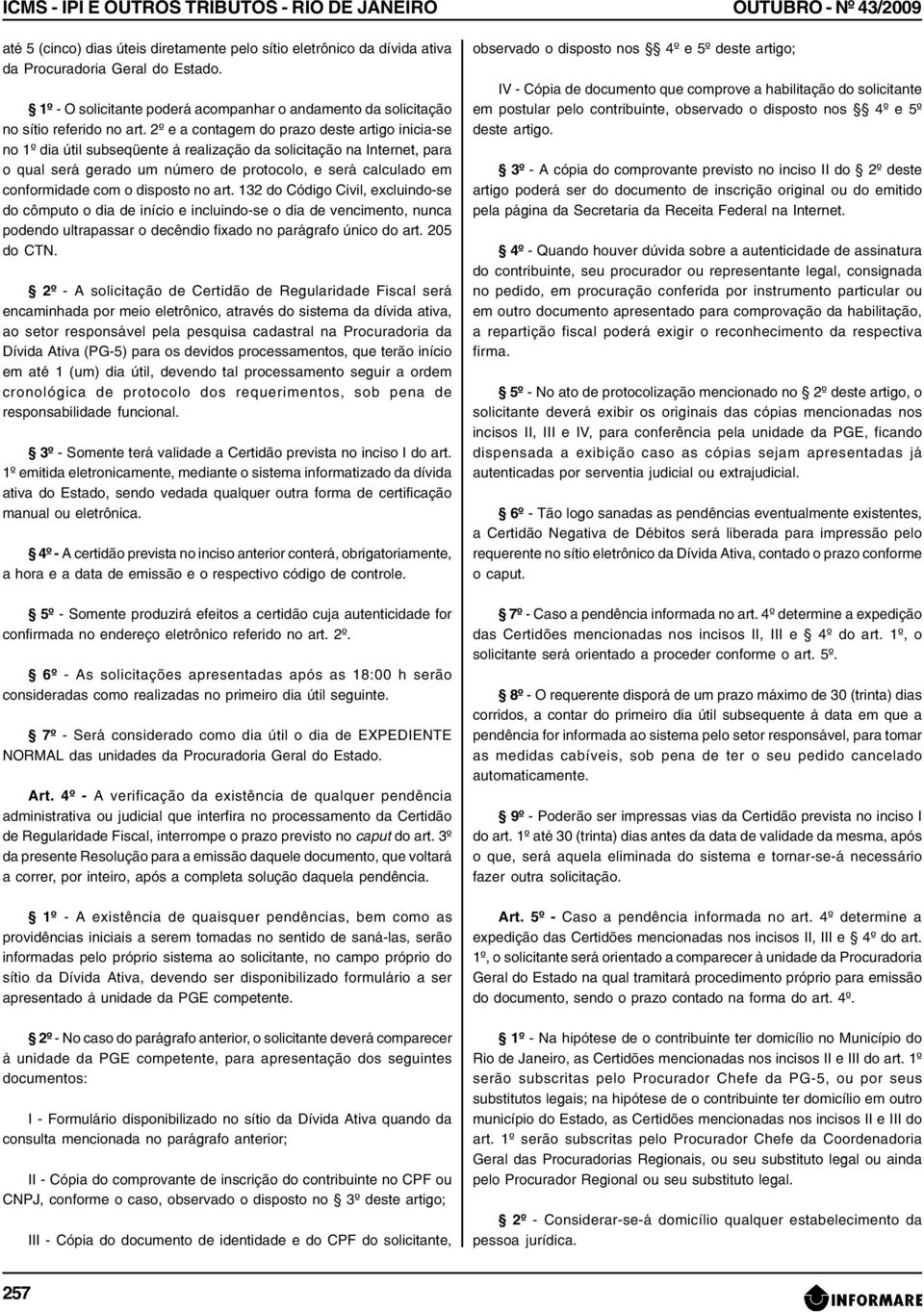 2º e a contagem do prazo deste artigo inicia-se no 1º dia útil subseqüente à realização da solicitação na Internet, para o qual será gerado um número de protocolo, e será calculado em conformidade