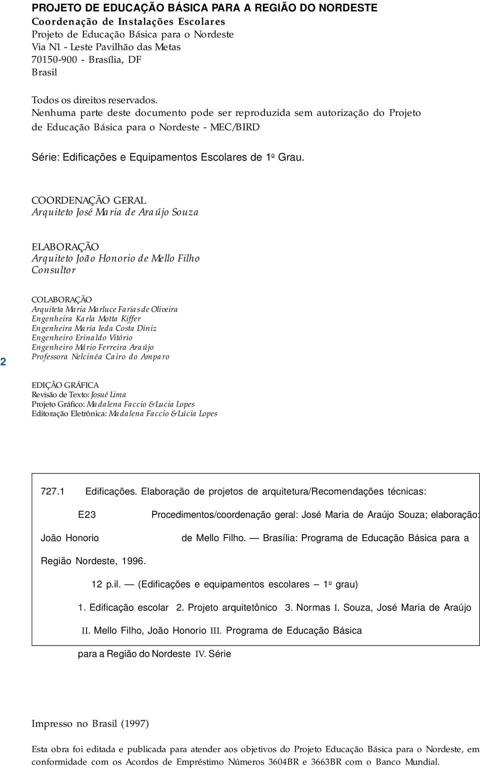 Nenhuma parte deste documento pode ser reproduzida sem autorização do Projeto de Educação Básica para o Nordeste - /BIRD Série: Edificações e Equipamentos Escolares de 1 o Grau.