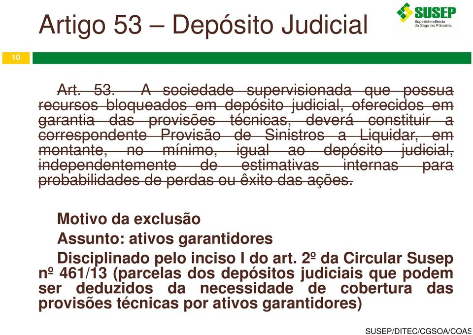 A sociedade supervisionada que possua recursos bloqueados em depósito judicial, oferecidos em garantia das provisões técnicas, deverá constituir a