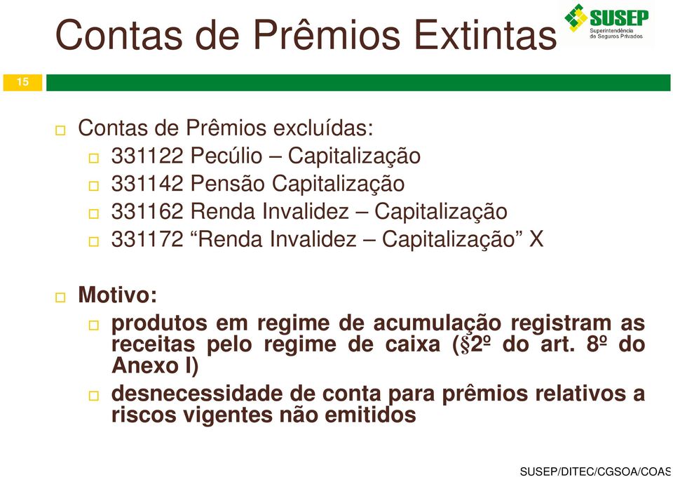 X Motivo: produtos em regime de acumulação registram as receitas pelo regime de caixa ( 2º do