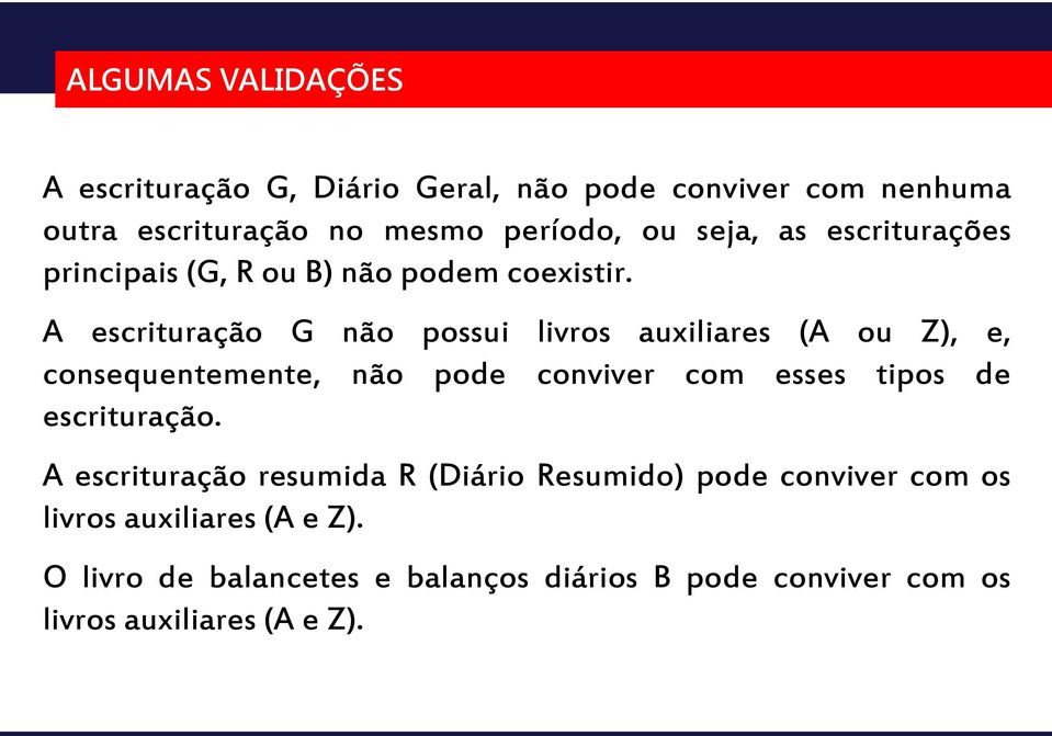 A escrituração G não possui livros auxiliares (A ou Z), e, consequentemente, não pode conviver com esses tipos de