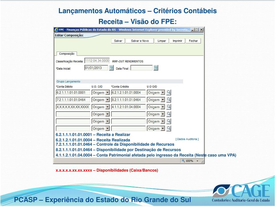 2.1.1.1.01.01.0464 Disponibilidade por Destinação de Recursos 4.1.1.2.1.01.04.0004 Conta Patrimonial afetada pelo ingresso da Receita (Neste caso uma VPA) x.