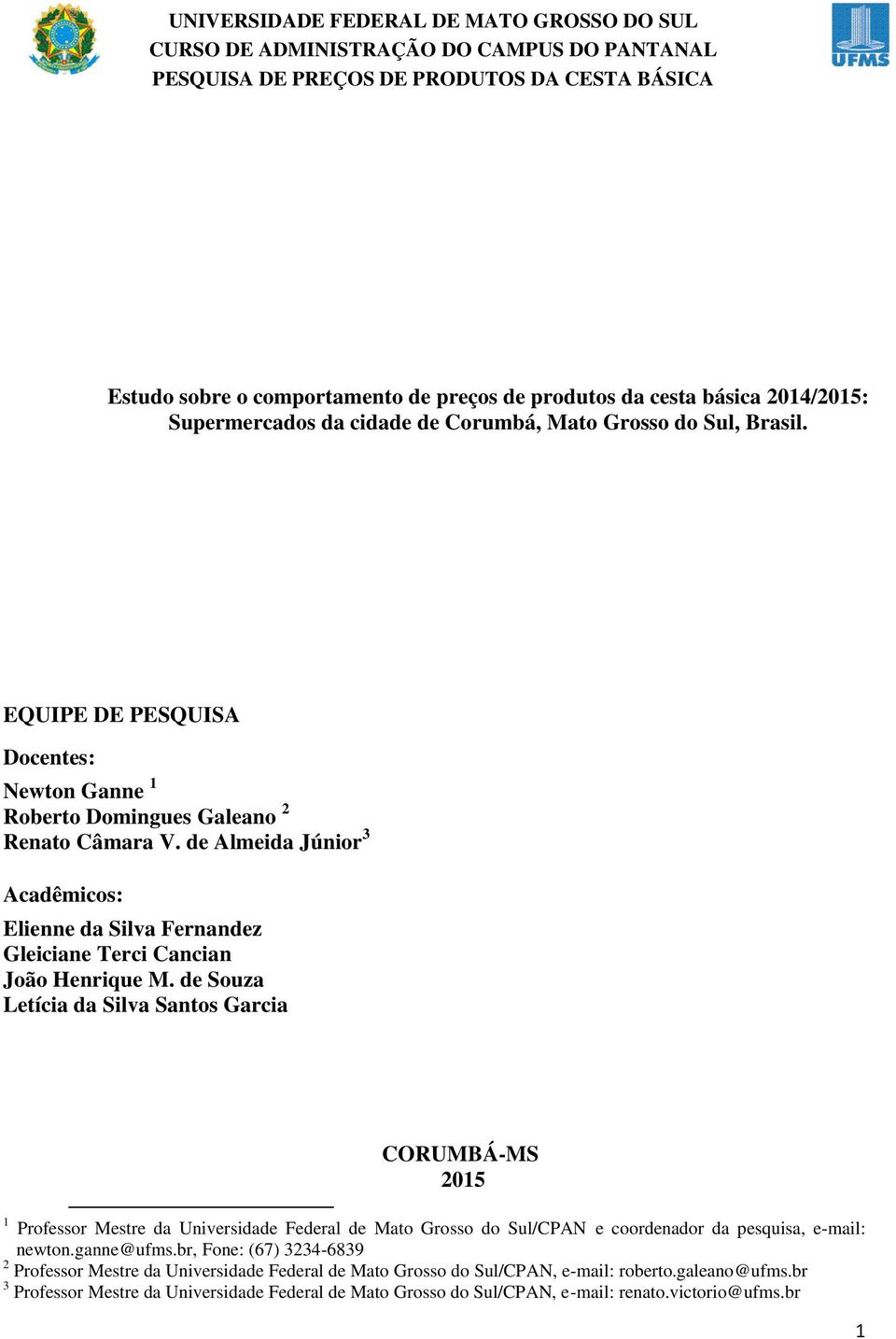 de Almeida Júnior 3 Acadêmicos: Elienne da Silva Fernandez Gleiciane Terci Cancian João Henrique M.