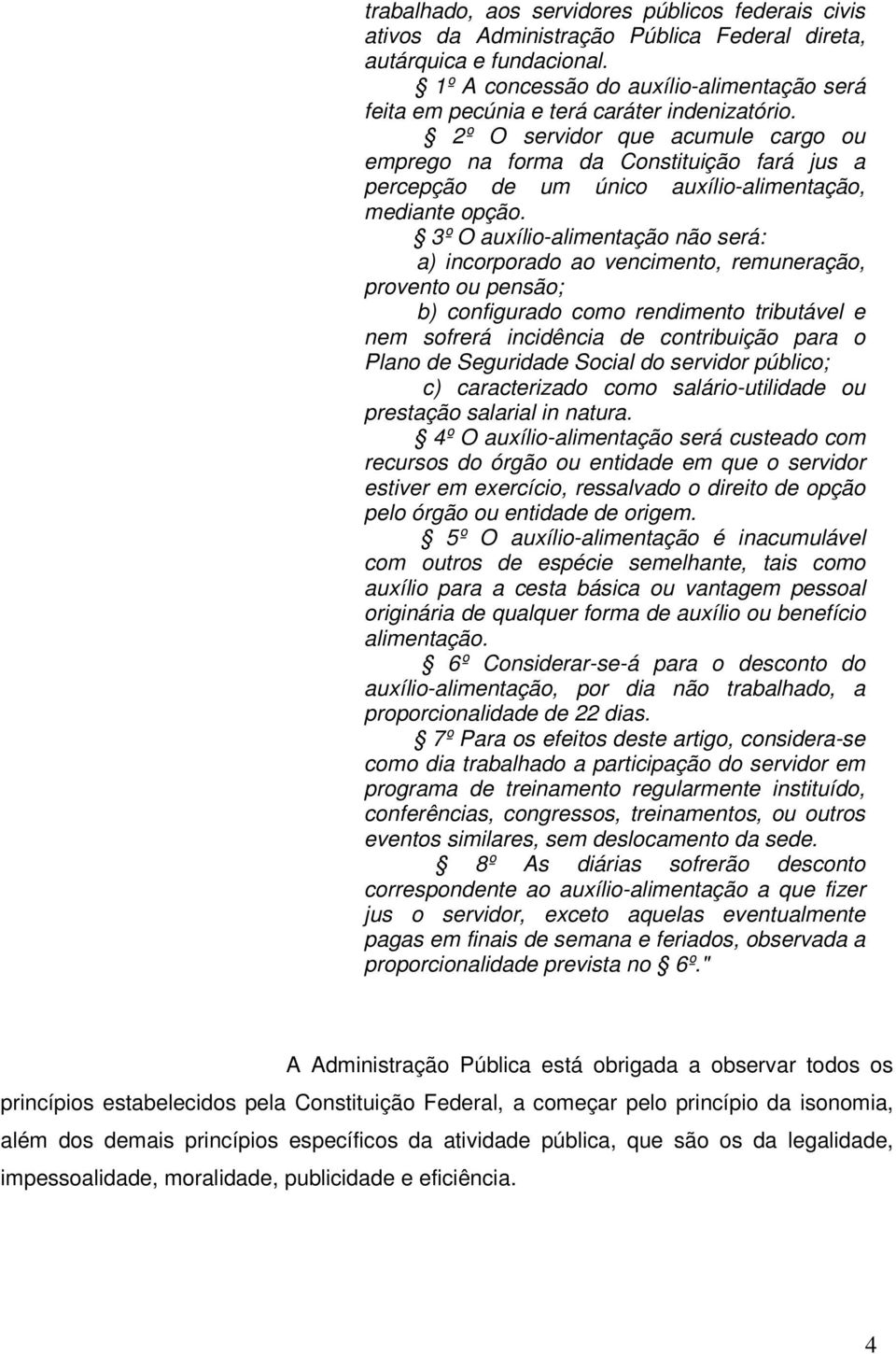 2º O servidor que acumule cargo ou emprego na forma da Constituição fará jus a percepção de um único auxílio-alimentação, mediante opção.