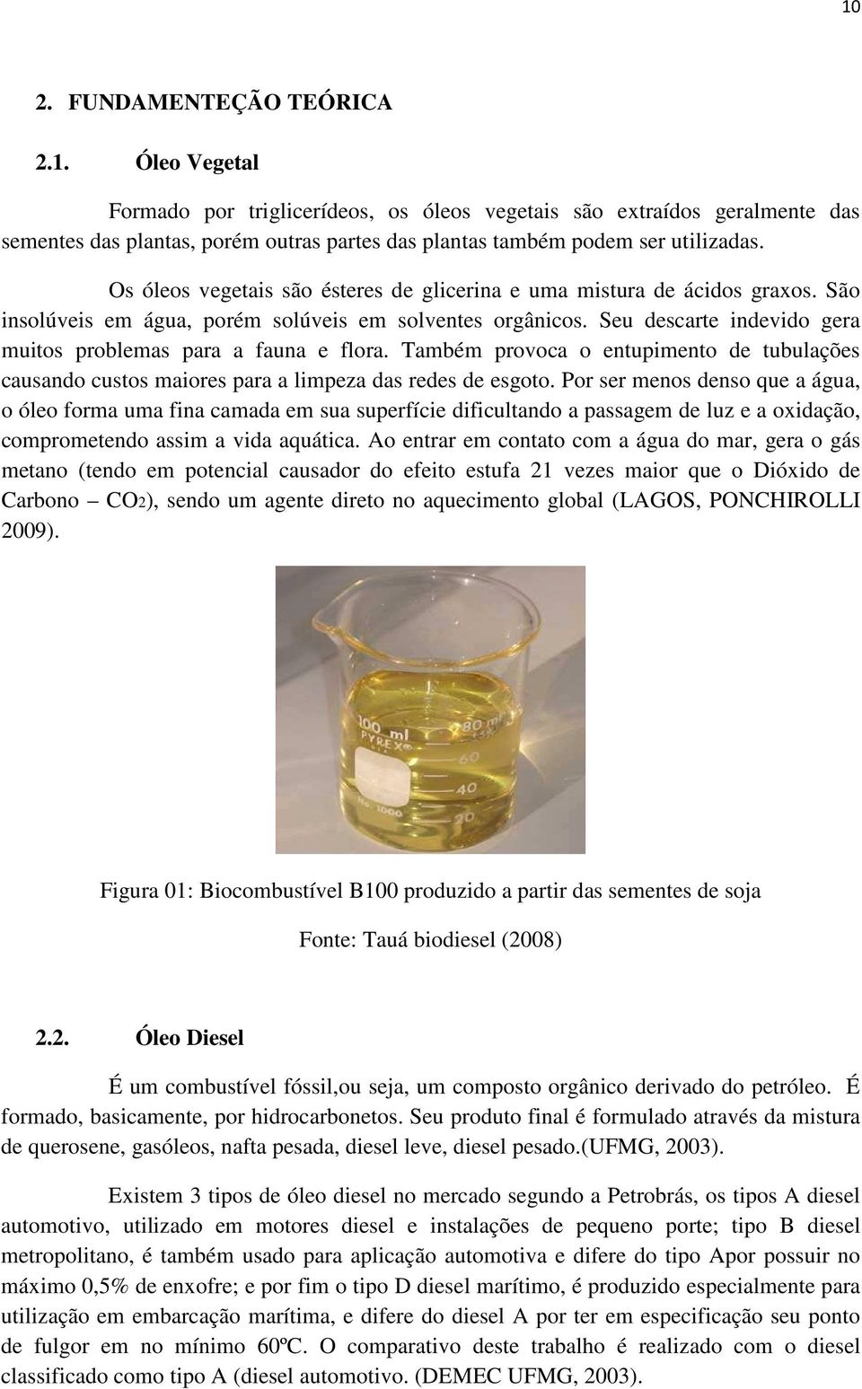 Seu descarte indevido gera muitos problemas para a fauna e flora. Também provoca o entupimento de tubulações causando custos maiores para a limpeza das redes de esgoto.