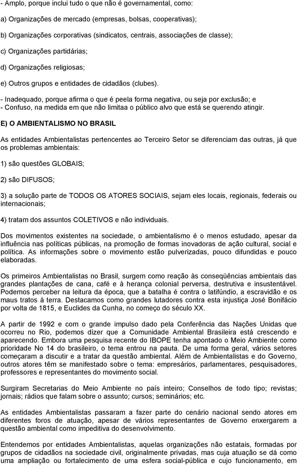 - Inadequado, porque afirma o que é peela forma negativa, ou seja por exclusão; e - Confuso, na medida em que não limitaa o público alvo que está se querendo atingir.