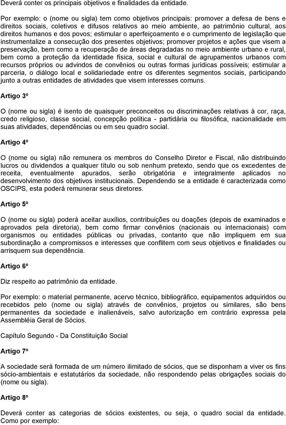 humanos e dos povos; estimular o aperfeiçoamento e o cumprimento de legislação que instrumentalize a consecução dos presentes objetivos; promover projetos e ações que visem a preservação, bem como a