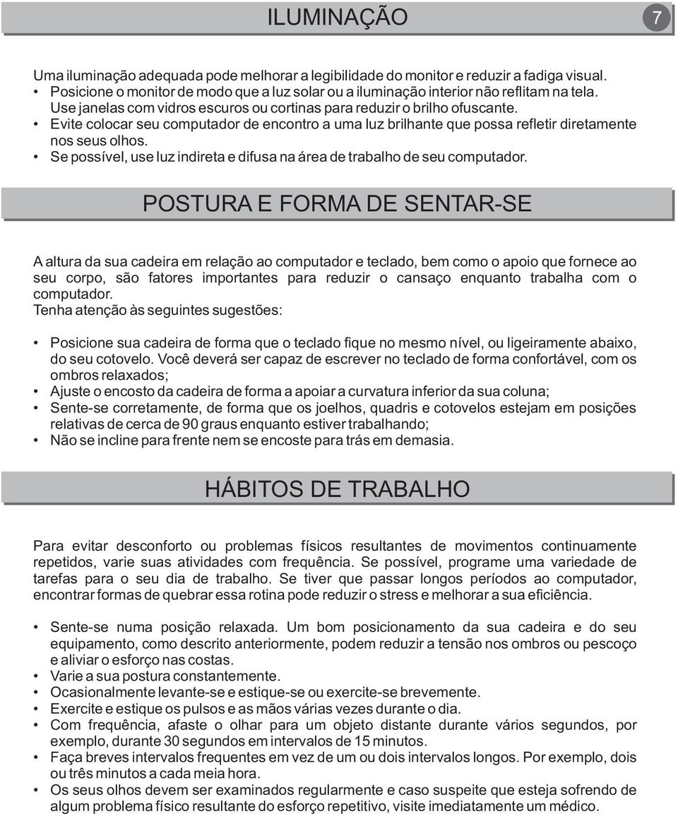 Se possível, use luz indireta e difusa na área de trabalho de seu computador.