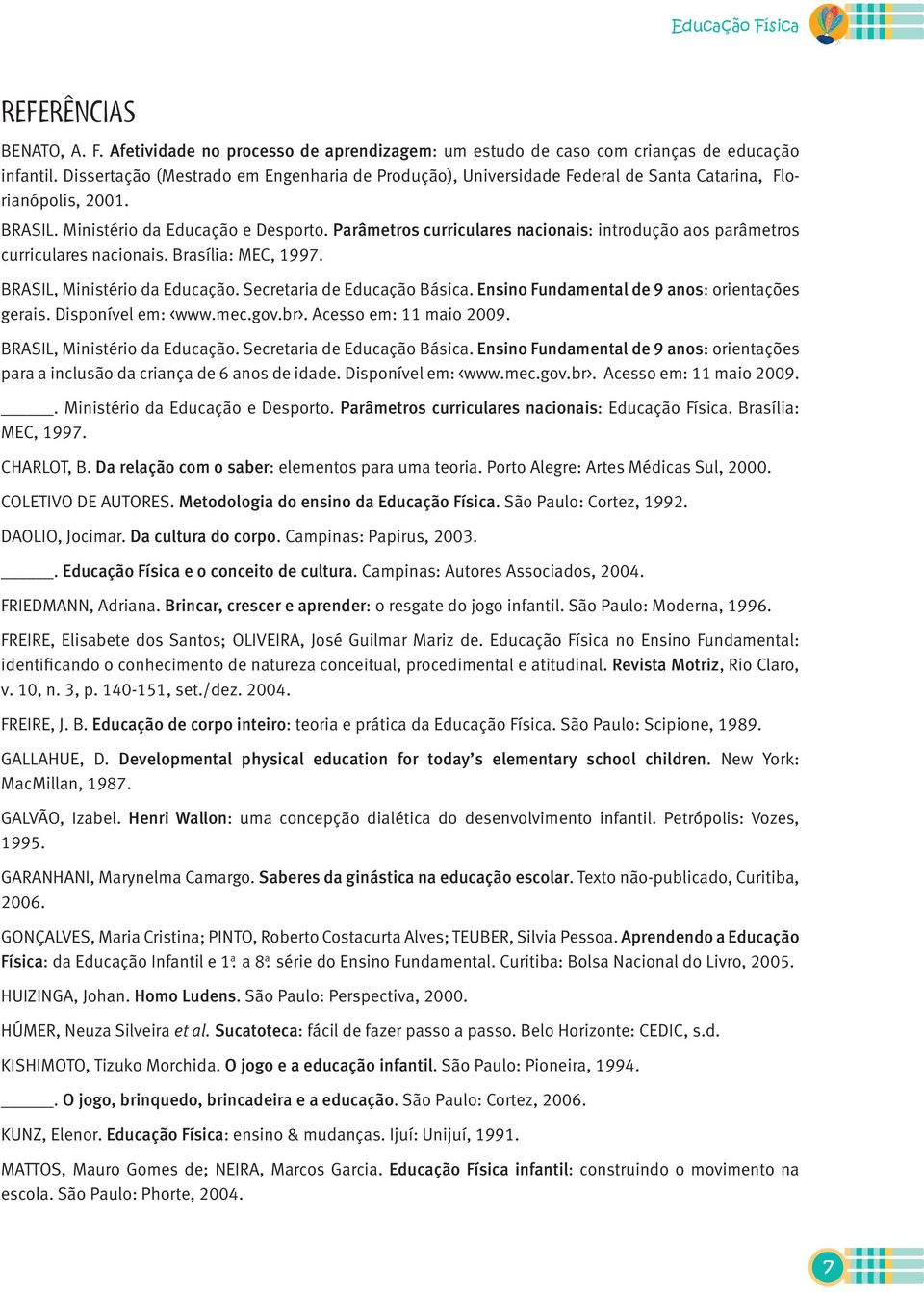 Parâmetros curriculares nacionais: introdução aos parâmetros curriculares nacionais. Brasília: MEC, 1997. BRASIL, Ministério da Educação. Secretaria de Educação Básica.