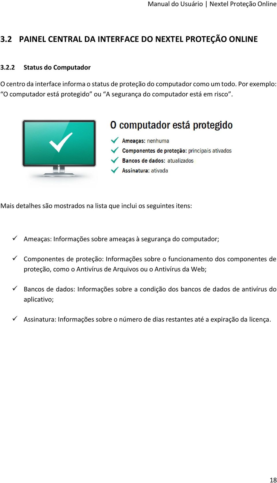 Mais detalhes são mostrados na lista que inclui os seguintes itens: Ameaças: Informações sobre ameaças à segurança do computador; Componentes de proteção: Informações sobre o